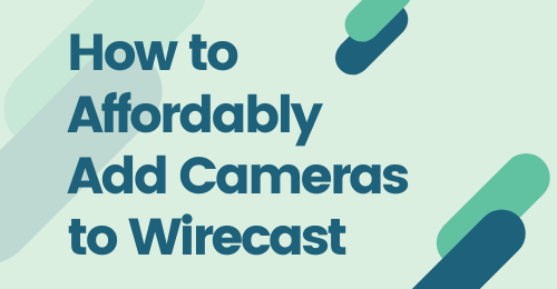 How To Affordably Add Cameras To Wirecast